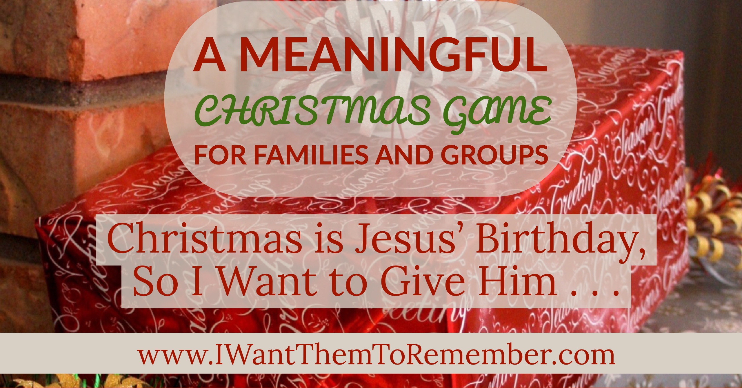 Christmas Is Jesus’ Birthday . . . A Meaningful Christmas Game for Families & Groups