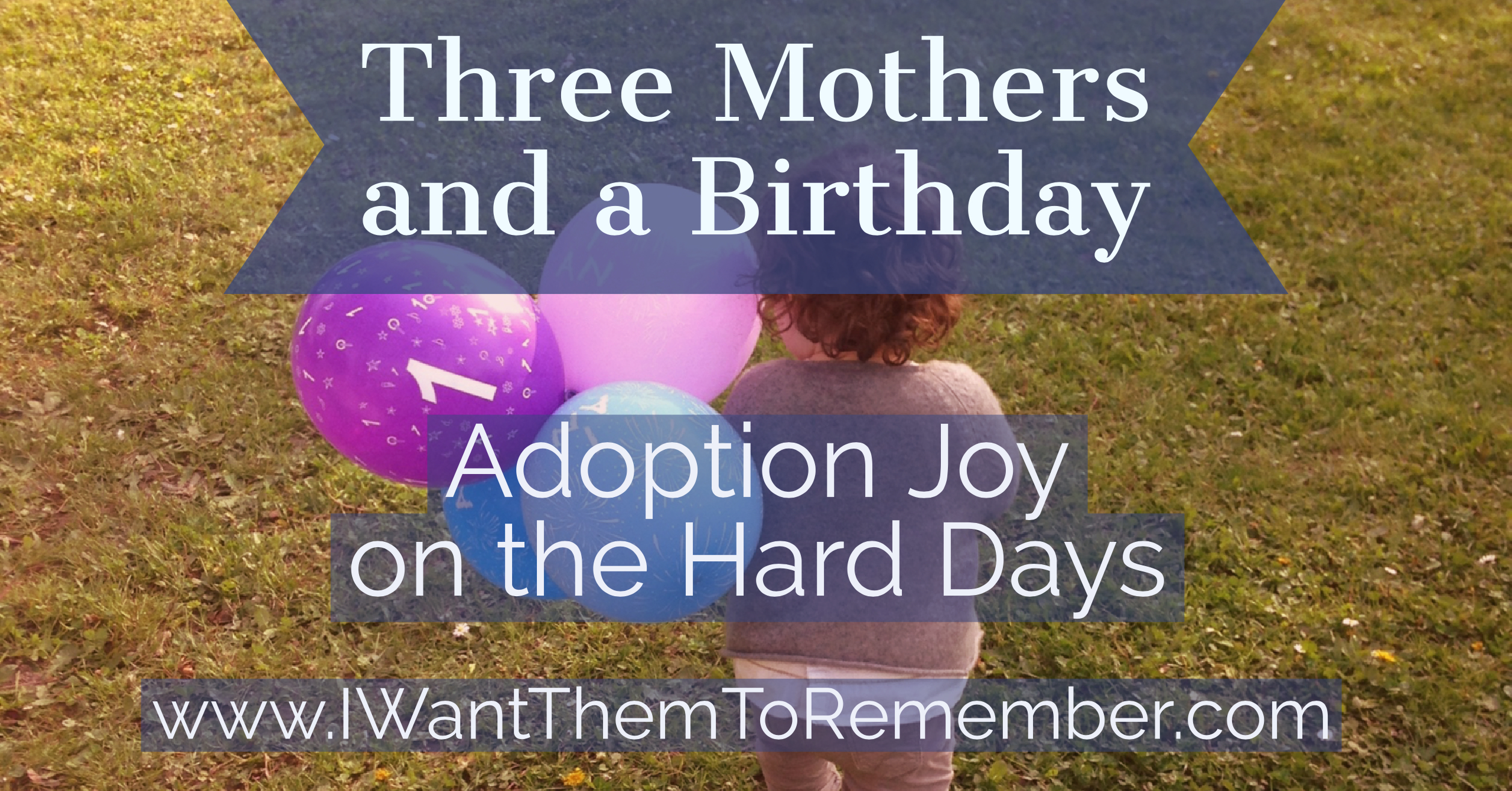 3 Mothers and a Birthday: Adoption Joy on the Hard Days