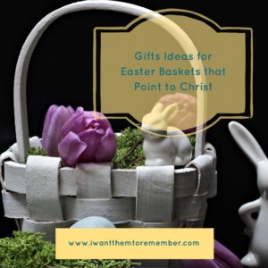 Gift Ideas for Easter Baskets that point to Christ