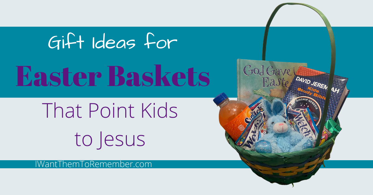 Gift Ideas for Easter Baskets that Point to Christ