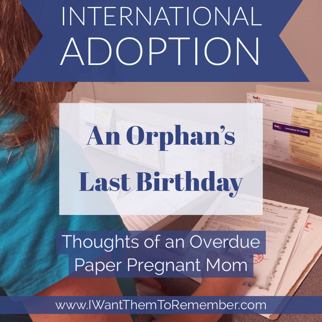 An Orphan’s Last Birthday- Thoughts of a Overdue Paper Pregnant Mom