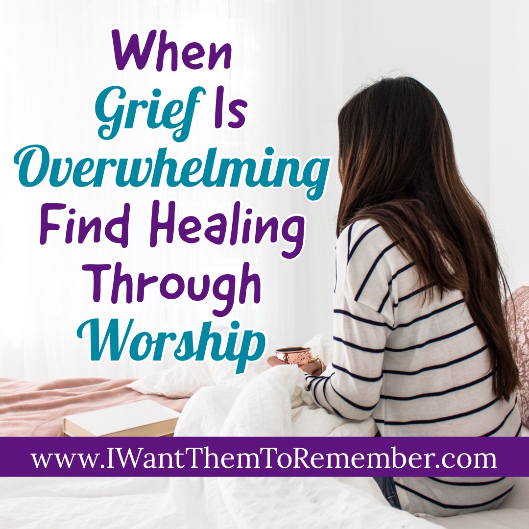 Worship Songs For When You Are Grieving