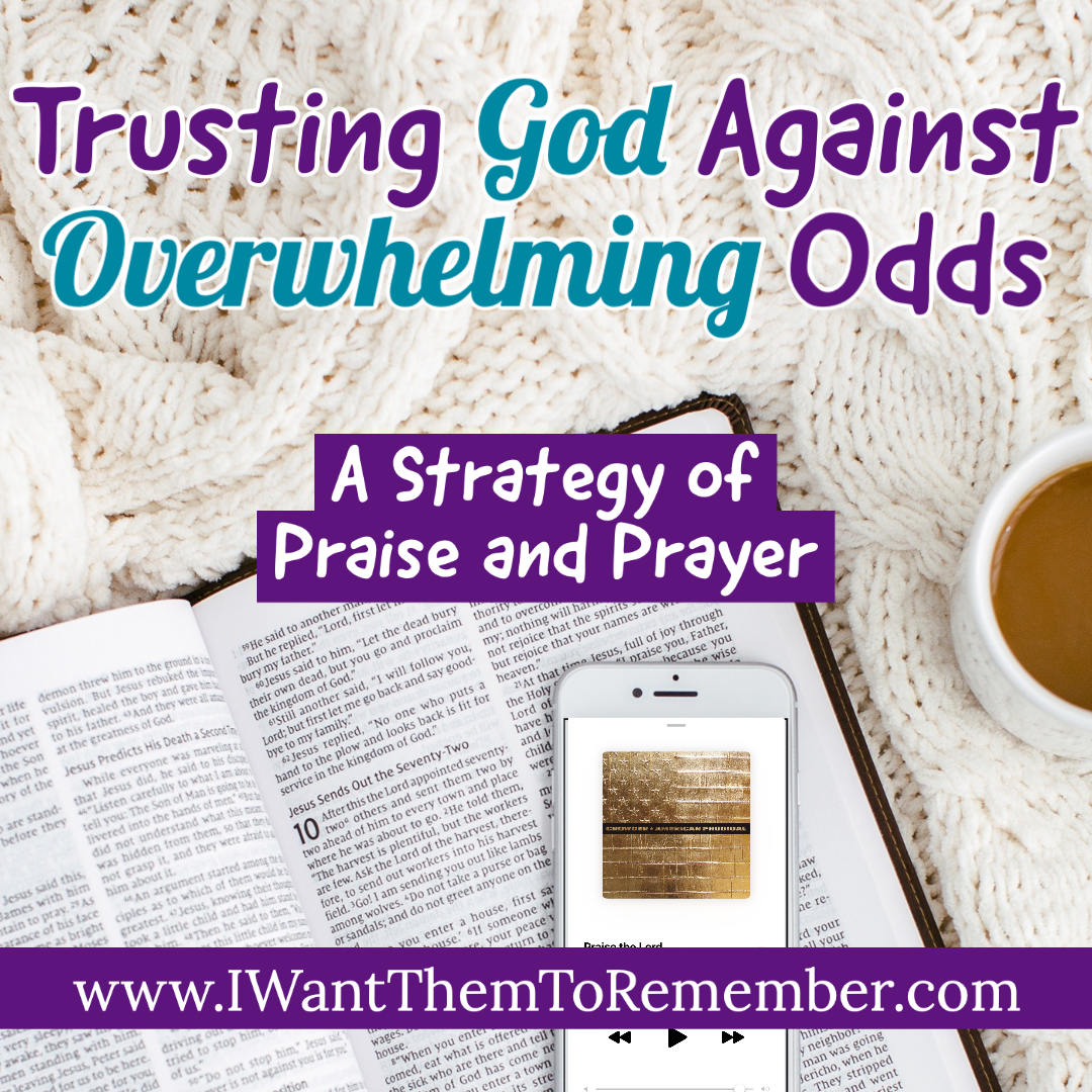 Trusting God Against Overwhelming Odds With Praise & Prayer