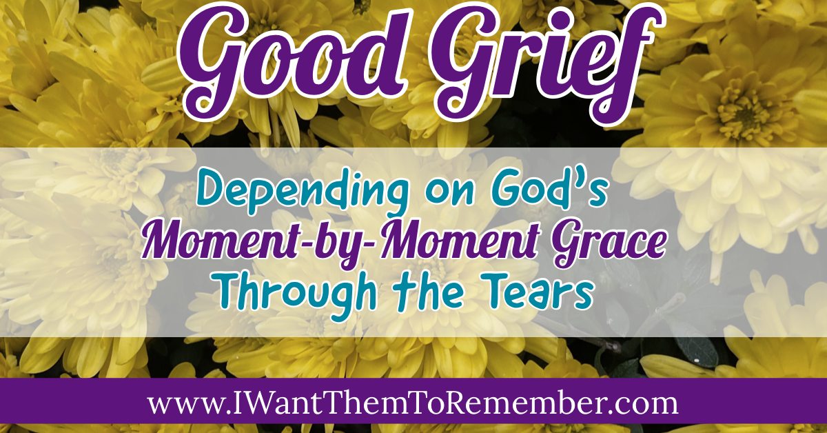Good Grief: God’s Grace for Each Moment in Year of Grieving
