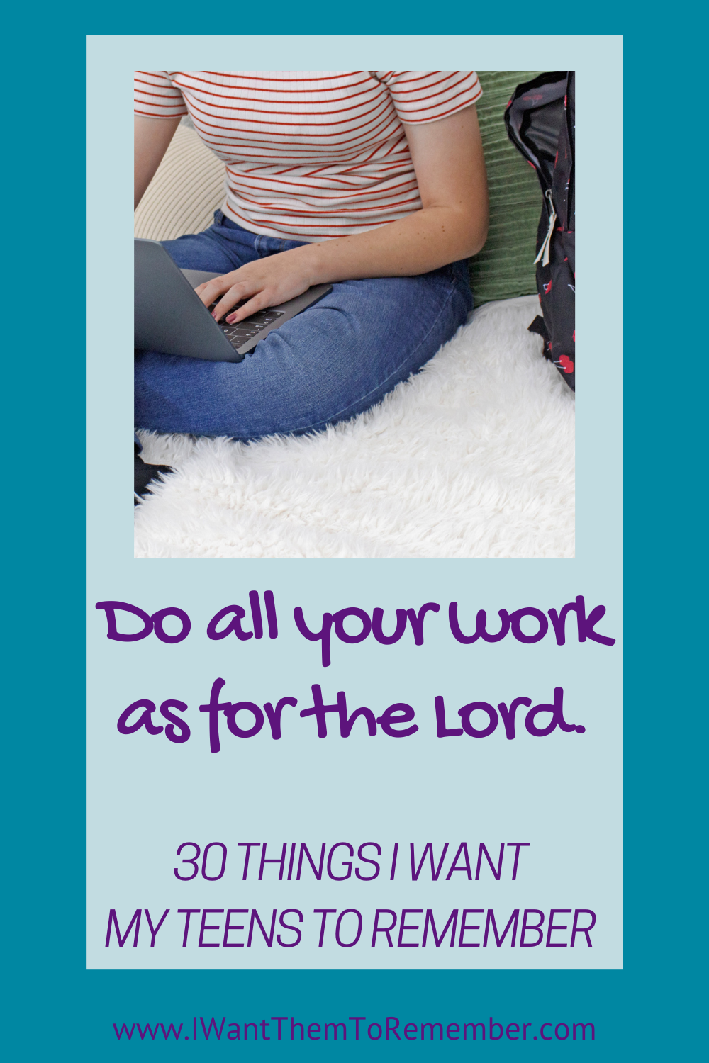 teen girl on laptop "do all your work as for the Lord"