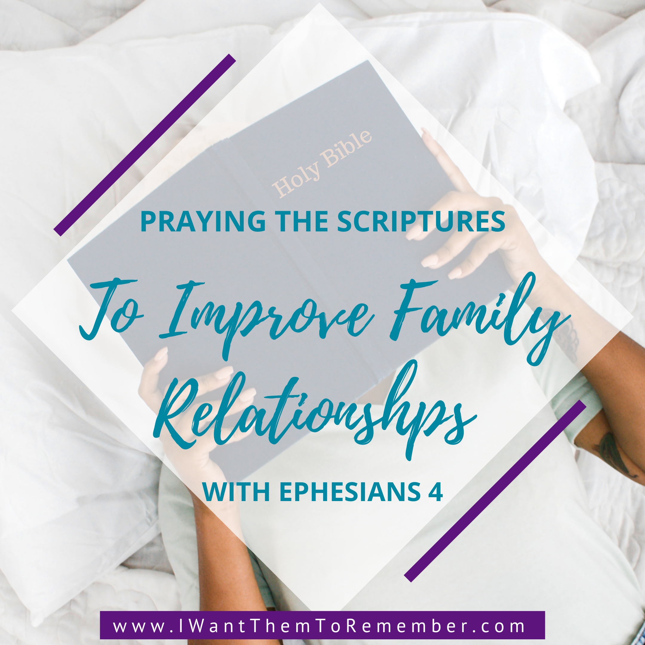 Praying the Scriptures to Improve Family Relationships Using Ephesians 4