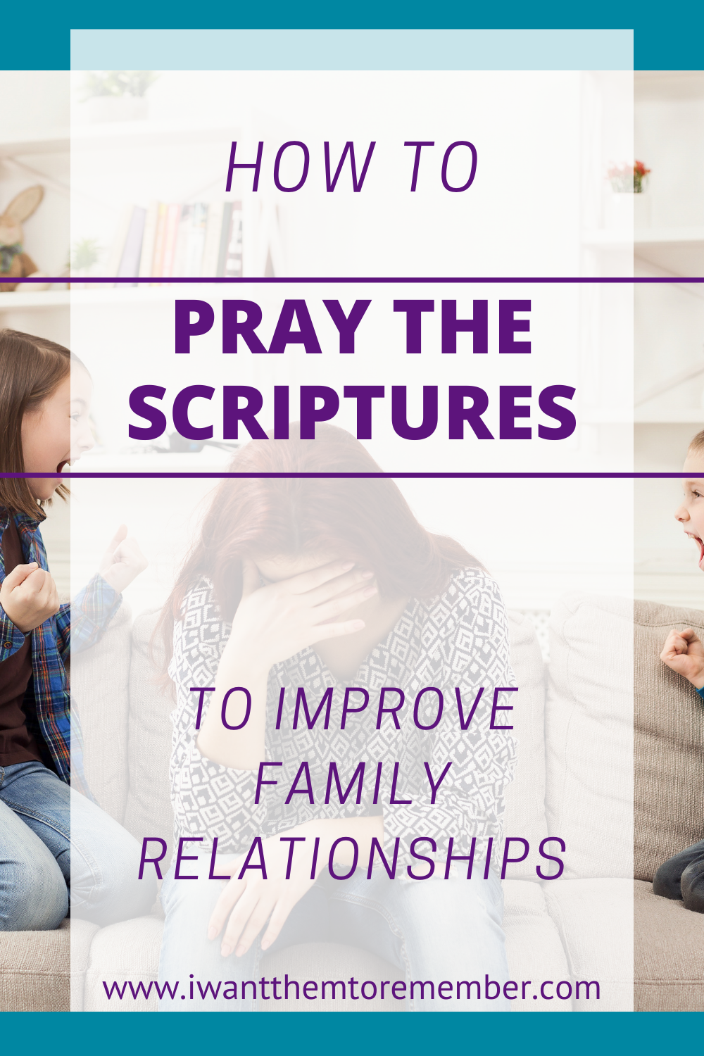 how to pray the scriptures to improve family relationships over mom with head down