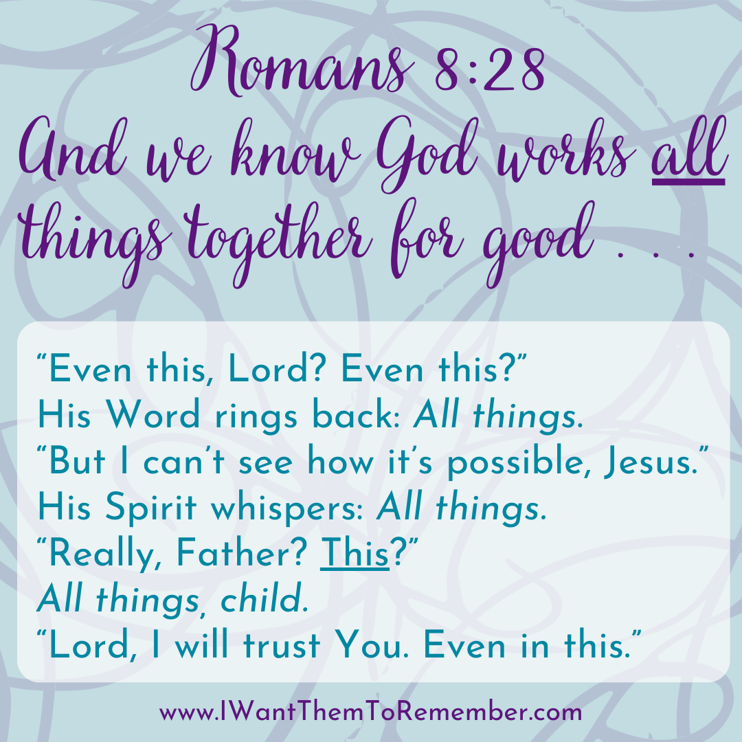 “All things? Really?”- Trusting God to work All Things for Good
