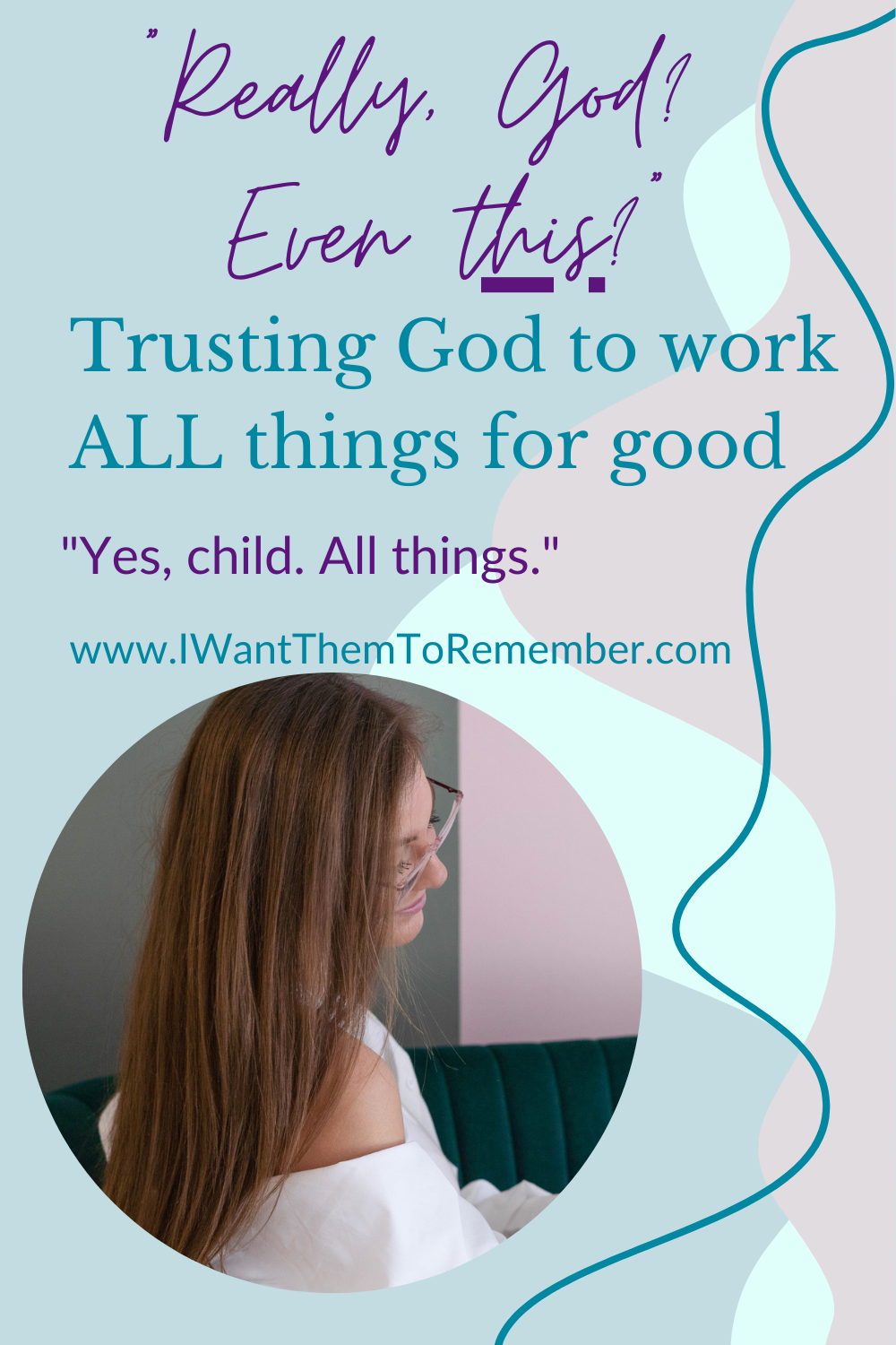 woman with long hair looking down; trusting God to work all things for good pin