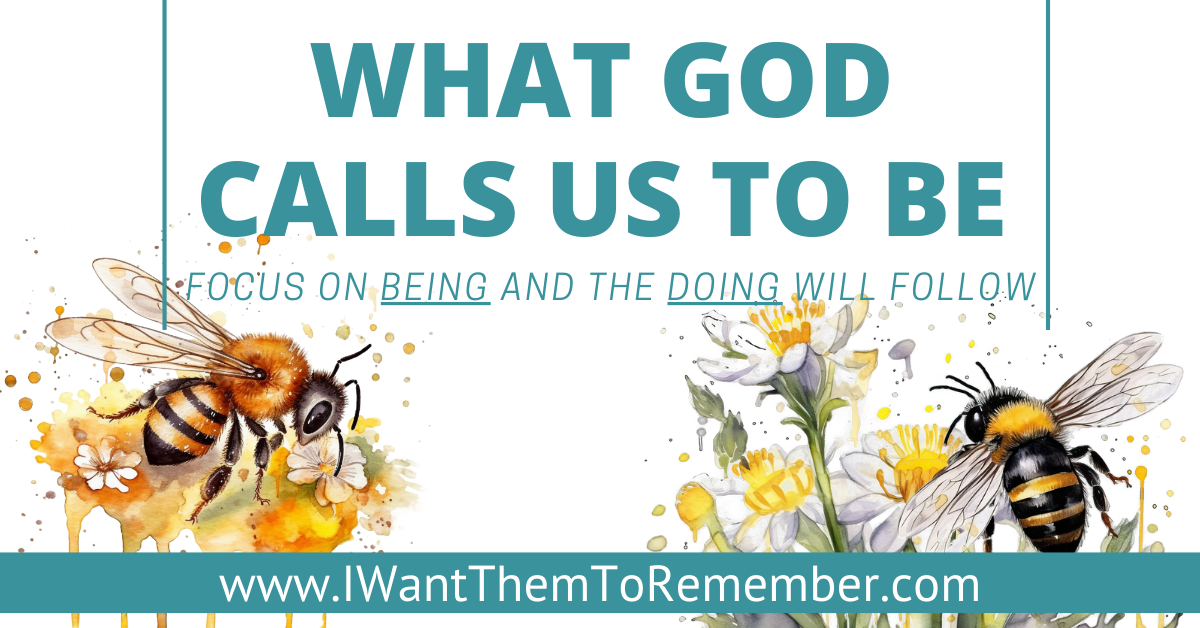 What God Calls Us To BE: BEING Comes Before DOING in Christ