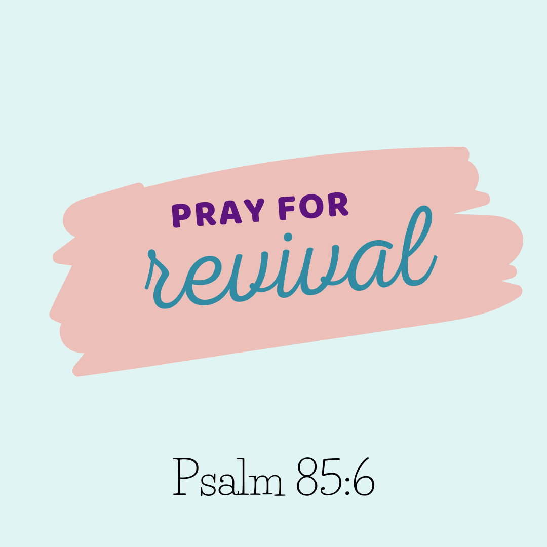 pray for revival - Psalm 85:6
