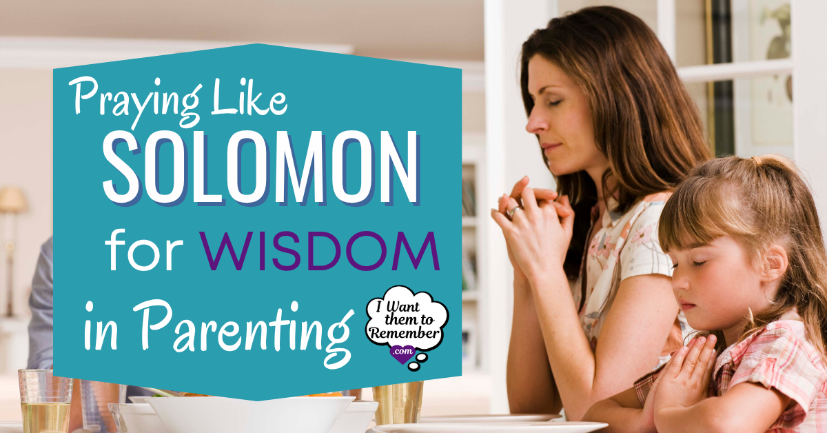 A Prayer that Pleases God: Praying Like Solomon for Wisdom in Parenting