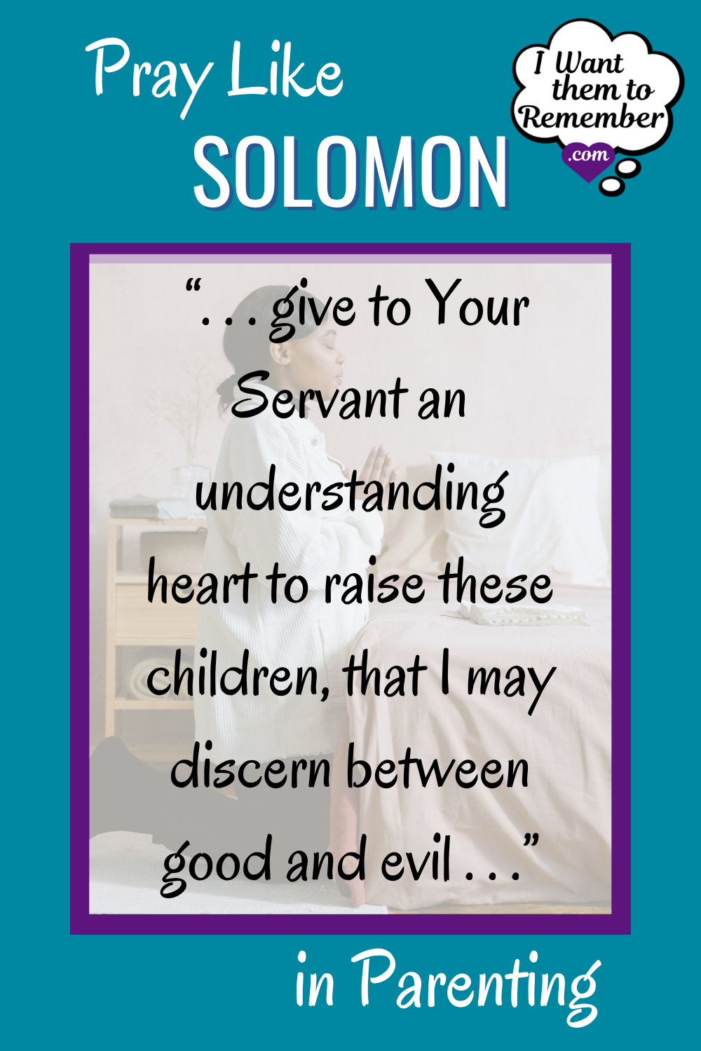pray like Solomon; wisdom in parenting prayer over woman praying at her bedside