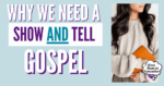 why we need a show and tell gospel with woman holding bible