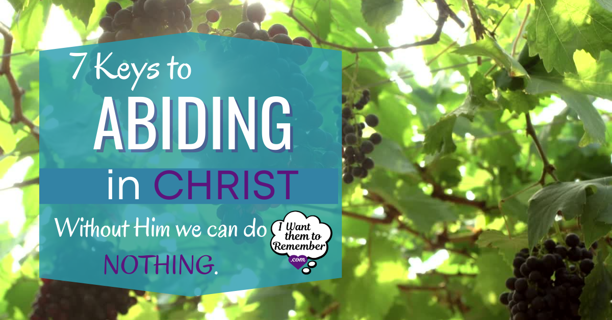 How to Abide in Christ: 7 Keys for Staying Close to Jesus